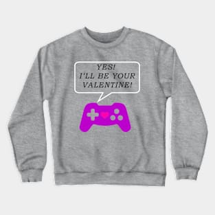 Yes! I'll Be Your Valentine! Crewneck Sweatshirt